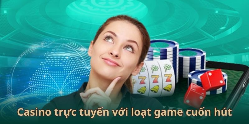 Casino trực tuyến với loạt game cuốn hút