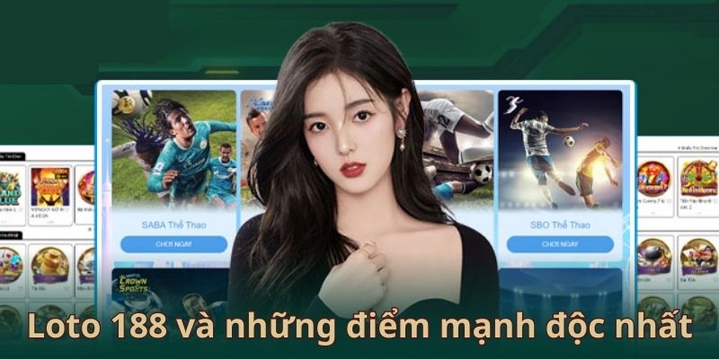 Loto 188 và những điểm mạnh độc nhất