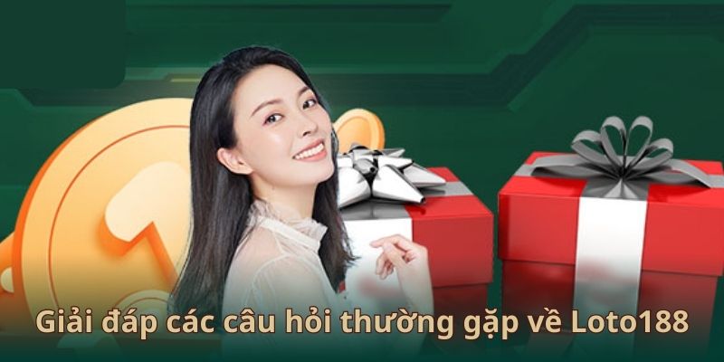 Giải đáp các câu hỏi thường gặp về Loto 188