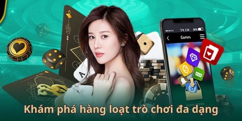 Trải nghiệm vô số trò chơi phong phú