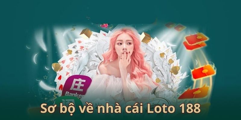 Sơ bộ về nhà cái Loto 188