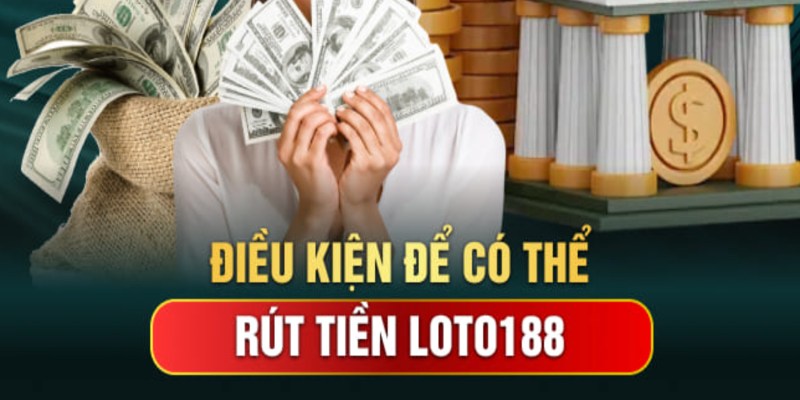 Điều kiện rút tiền đảm bảo người chơi tham gia có trách nhiệm