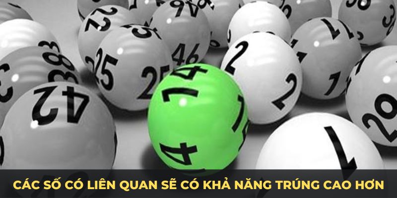 Các số có liên quan sẽ có khả năng trúng cao hơn