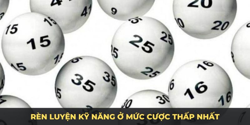 Rèn luyện kỹ năng ở mức cược thấp nhất